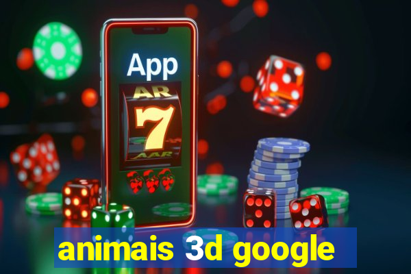 animais 3d google